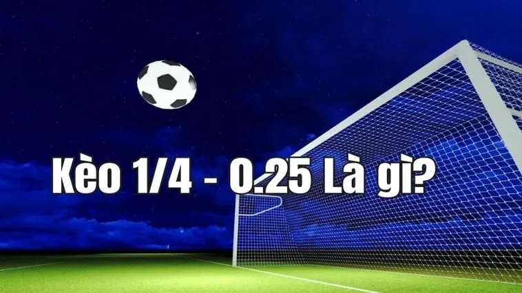 Cách Chơi Kèo Chấp 0.25 Trong Bóng Đá Chuẩn Xác Và Hiệu Quả Nhất
