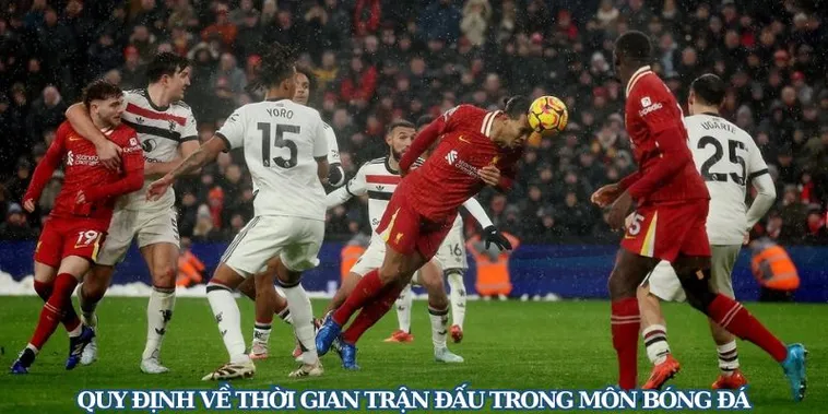 Thời Gian Trận Đấu Bóng Đá Và Những Quy Định Chi Tiết Trong Từng Giải